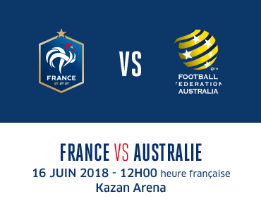 France VS Australie - 16 Juin 2018 - 12h00 heure Française - Kazan Arena